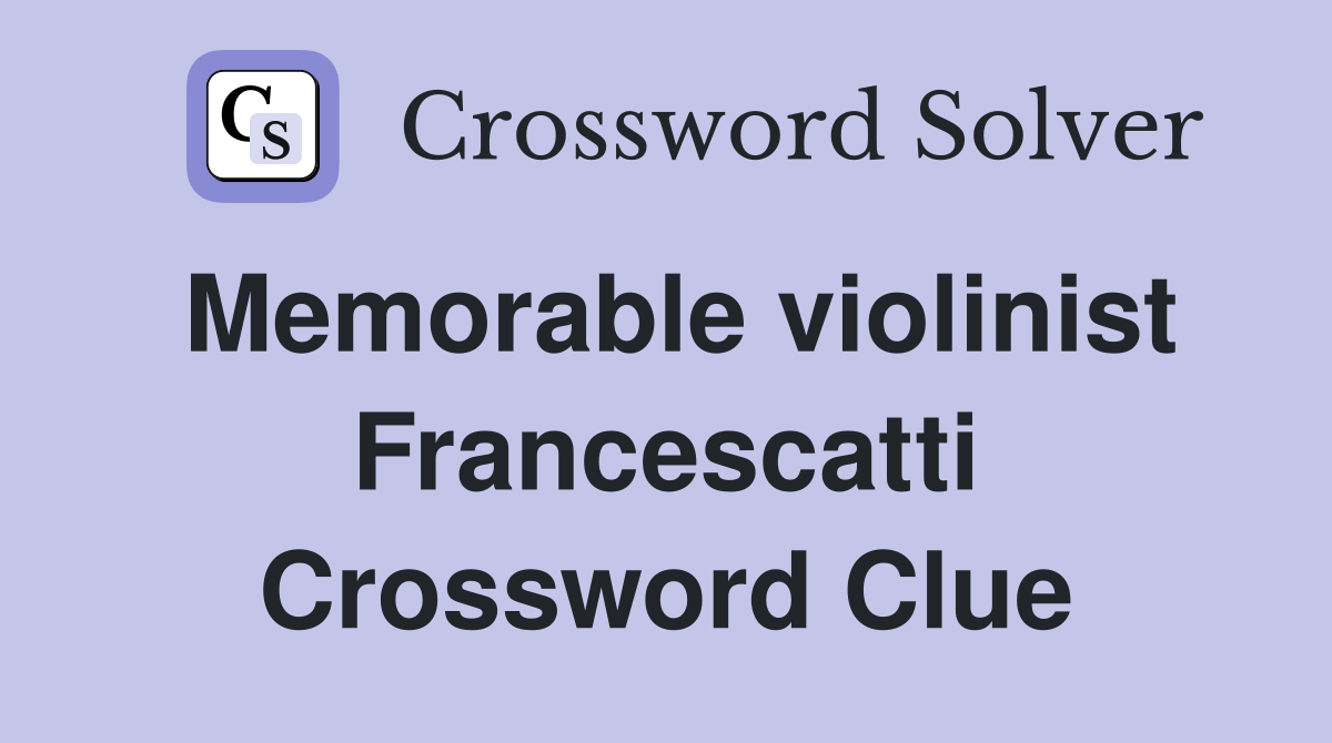Memorable violinist Francescatti Crossword Clue Answers Crossword Solver